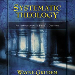 Systematic Theology: An Introduction to Biblical Doctrine